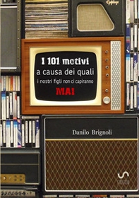 I 101 motivi a causa dei quali i nostri figli non ci capiranno mai - Librerie.coop