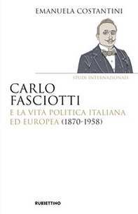 Carlo Fasciotti e la vita politica italiana ed europea (1870-1958) - Librerie.coop Carlo Fasciotti e la vita politica italiana ed europea (1870-1958) - Librerie.coop