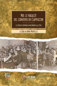 Noi, le ragazze del convento dei cappuccini. Lu spiziu di Grottaglie raccontato alla città - Librerie.coop