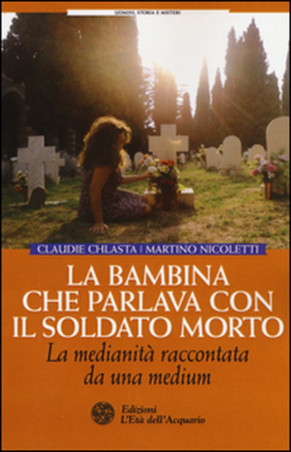 La bambina che parlava con il soldato morto. La medianità raccontata da una medium - Librerie.coop La bambina che parlava con il soldato morto. La medianità raccontata da una medium - Librerie.coop