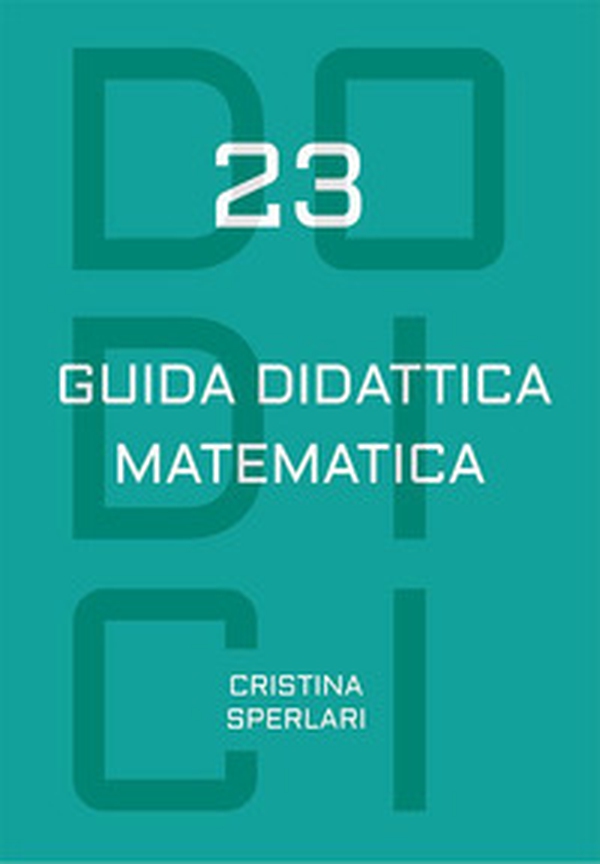 Dodici-23. Guida didattica matematica - Librerie.coop Dodici-23. Guida didattica matematica - Librerie.coop