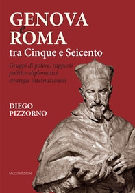 Genova e Roma tra Cinque e Seicento. Gruppi di potere, rapporti politico-diplomatici, strategie internazionali - Librerie.coop Genova e Roma tra Cinque e Seicento. Gruppi di potere, rapporti politico-diplomatici, strategie internazionali - Librerie.coop