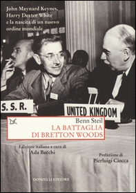 La battaglia di Bretton Woods. John Maynard Keynes, Harry Dexter White e la nascita di un nuovo ordine mondiale - Librerie.coop