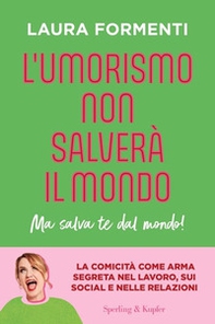 L'umorismo non salverà il mondo. Ma salva te dal mondo! - Librerie.coop