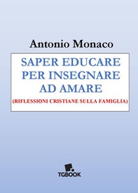 Saper educare per insegnare ad amare. Riflessioni cristiane sulla famiglia - Librerie.coop