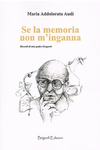 Se la memoria non m'inganna. Ricordi di mio padre Gregorio - Librerie.coop