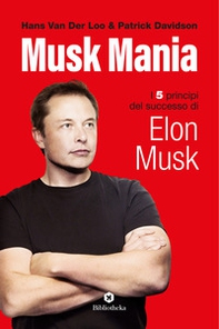 Musk mania. I 5 principi del successo di Elon Musk - Librerie.coop Musk mania. I 5 principi del successo di Elon Musk - Librerie.coop