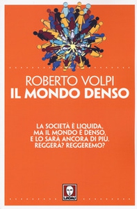 Il mondo denso. La società è liquida, ma il mondo è denso. E lo sarà ancora di più. Reggerà? Reggeremo? - Librerie.coop
