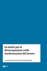 La tutela per la disoccupazione nelle trasformazioni del lavoro - Librerie.coop