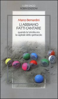 Li abbiamo fatti cantare. Quando la Versilia era la capitale dello spettacolo - Librerie.coop Li abbiamo fatti cantare. Quando la Versilia era la capitale dello spettacolo - Librerie.coop