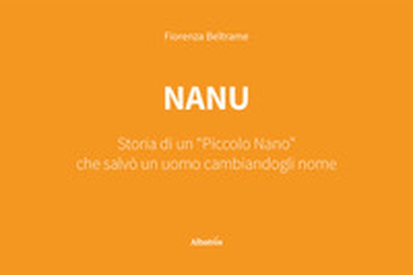 Nanu. Storia di un «piccolo nano» che salvò un uomo cambiandogli nome - Librerie.coop Nanu. Storia di un «piccolo nano» che salvò un uomo cambiandogli nome - Librerie.coop