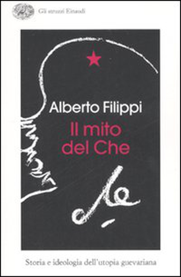 Il mito del Che. Storia e ideologia dell'utopia guevariana - Librerie.coop Il mito del Che. Storia e ideologia dell'utopia guevariana - Librerie.coop