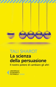 La scienza della persuasione. Il nostro potere di cambiare gli altri - Librerie.coop La scienza della persuasione. Il nostro potere di cambiare gli altri - Librerie.coop