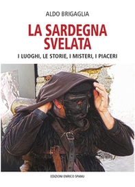 La Sardegna svelata. I luoghi, le storie, i misteri, i piaceri - Librerie.coop