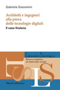Architetti e ingegneri alla prova delle tecnologie digitali. Il caso friulano - Librerie.coop