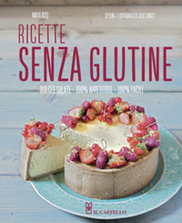 Ricette senza glutine. Dolci e salate, 100% appetitose, 100% facili - Librerie.coop Ricette senza glutine. Dolci e salate, 100% appetitose, 100% facili - Librerie.coop