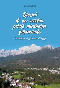 Ricordi di un vecchio perito minerario giramondo. Dedicato ai giovani di oggi - Librerie.coop