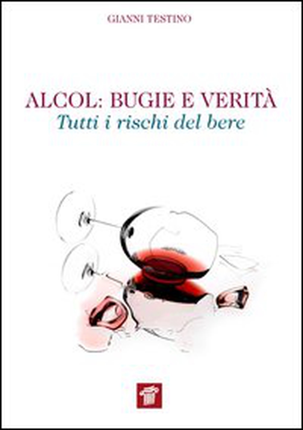Alcol. Bugie e verità. Tutti i rischi del bere - Librerie.coop Alcol. Bugie e verità. Tutti i rischi del bere - Librerie.coop
