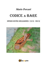 Codice a bare. Spoon River reloaded: 1919-2019 - Librerie.coop