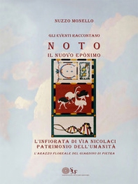 L'infiorata di via Nicolaci patrimonio dell'Umanità. Gli eventi raccontano. Noto. Il nuovo Eponimo. L'arazzo floreale del giardino di pietra - Librerie.coop
