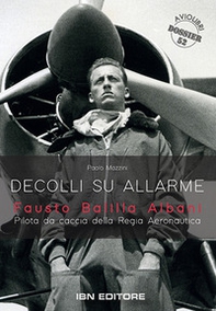 Decolli su allarme. Fausto Balilla Albani, pilota da caccia della Regia Aeronautica - Librerie.coop