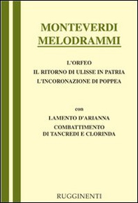Melodrammi: Orfeo-Il ritorno di Ulisse in patria-L'incoronazione di Poppea-Combattimento di Tancredi e Clorinda-Lamento della ninfa - Librerie.coop