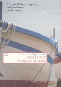 Quelle reti in mezzo al mare. Le coste, il clima e la pesca nell'ecosistema mediterraneo - Librerie.coop