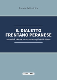 Il dialetto frentano peranese (quando è efficace e sorprendente più dell'italiano) - Librerie.coop Il dialetto frentano peranese (quando è efficace e sorprendente più dell'italiano) - Librerie.coop