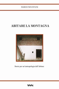 Abitare la montagna. Storie per un'antropologia dell'abitare - Librerie.coop