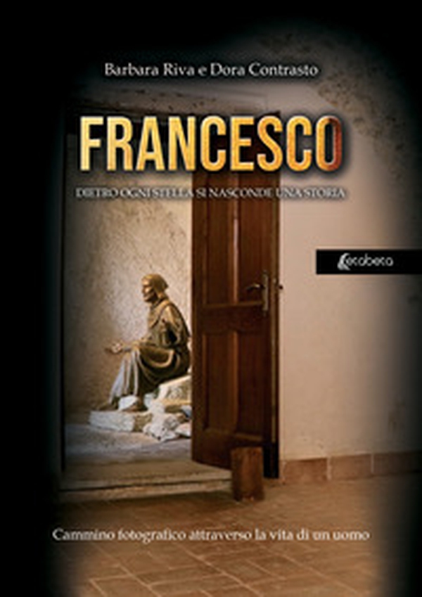 Francesco. Dietro ogni stella si nasconde una storia. Cammino fotografico attraverso la vita di un uomo - Librerie.coop Francesco. Dietro ogni stella si nasconde una storia. Cammino fotografico attraverso la vita di un uomo - Librerie.coop