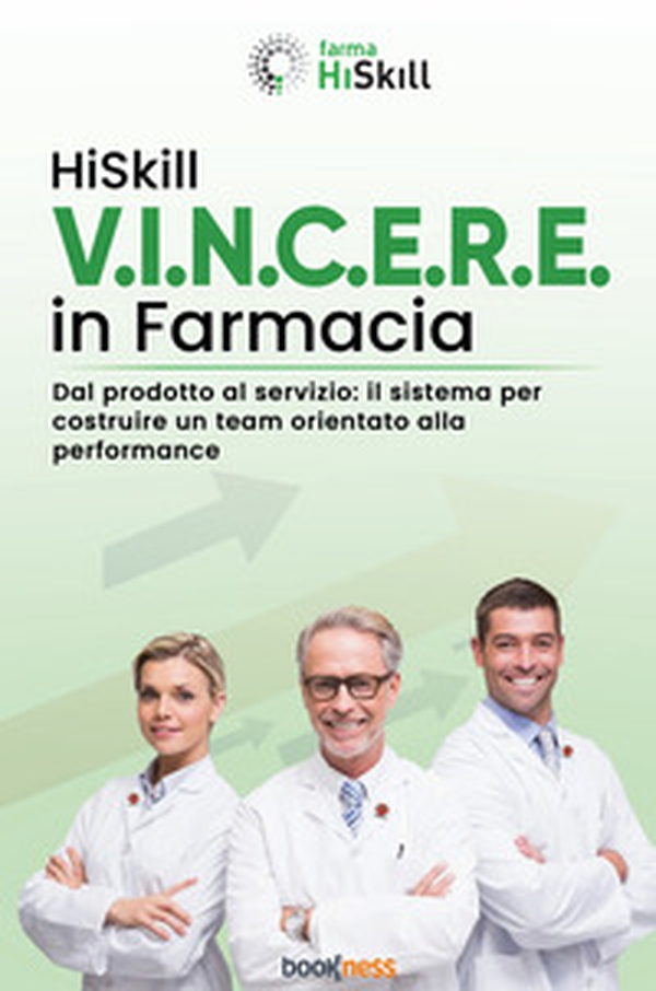 HiSkill V.I.N.C.E.R.E. In farmacia. Dal prodotto al servizio: il sistema per costruire un team orientato alla performance - Librerie.coop