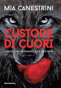 Custode di cuori. L'amicizia tra un ragazzo e un lupo nero - Librerie.coop