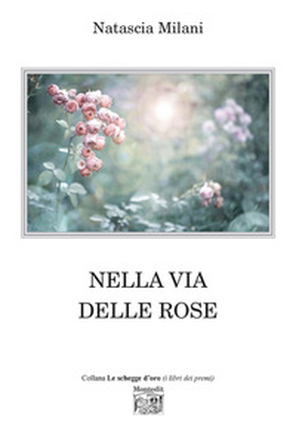 Nella via delle rose - Librerie.coop