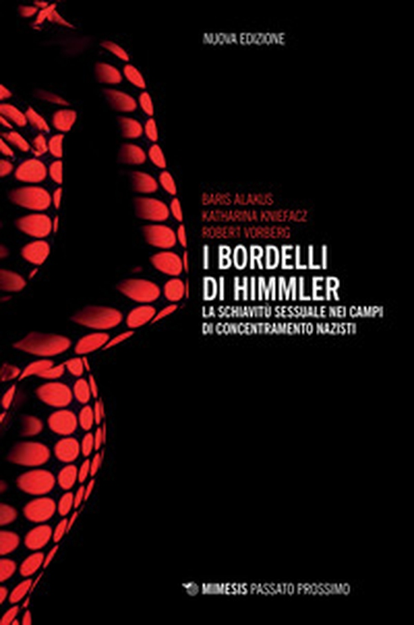 I bordelli di Himmler. La schiavitù sessuale nei campi di concentramento nazisti - Librerie.coop I bordelli di Himmler. La schiavitù sessuale nei campi di concentramento nazisti - Librerie.coop