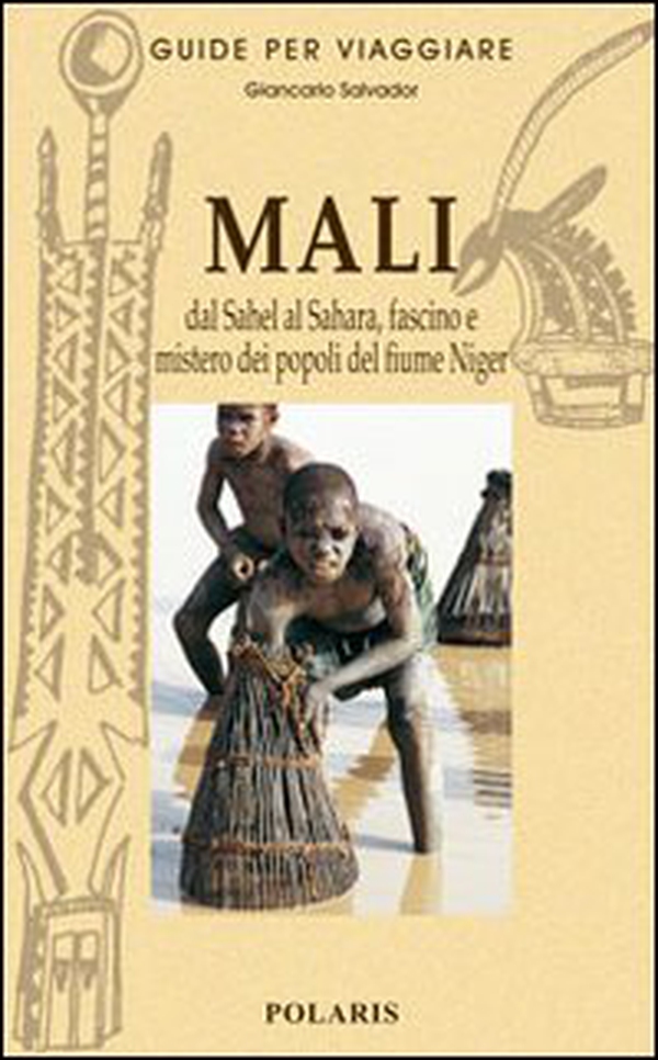 Mali. Dal Sahel al Sahara, fascino e mistero dei popoli del fiume Niger - Librerie.coop Mali. Dal Sahel al Sahara, fascino e mistero dei popoli del fiume Niger - Librerie.coop
