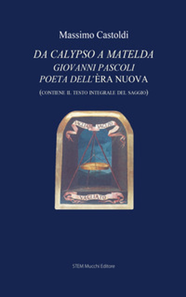 Da Calypso a Matelda. Giovanni Pascoli poeta dell'Èra nuova - Librerie.coop Da Calypso a Matelda. Giovanni Pascoli poeta dell'Èra nuova - Librerie.coop