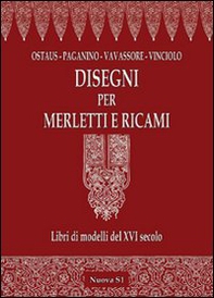 Disegni per merletti e ricami. Libri di modelli del XVI secolo - Librerie.coop