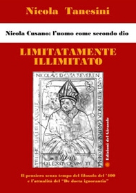 Limitatamente illimitato. Nicola Cusano: l'uomo come secondo Dio - Librerie.coop