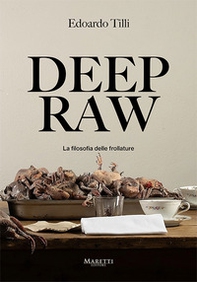 Deep raw. La filosofia delle frollature. Ediz. italiana e inglese - Librerie.coop