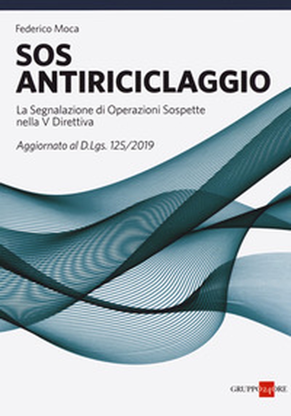 SOS antiriciclaggio. La segnalazione di operazioni sospette nella V Direttiva. Aggiornato al d.lgs. 125/2019 - Librerie.coop SOS antiriciclaggio. La segnalazione di operazioni sospette nella V Direttiva. Aggiornato al d.lgs. 125/2019 - Librerie.coop