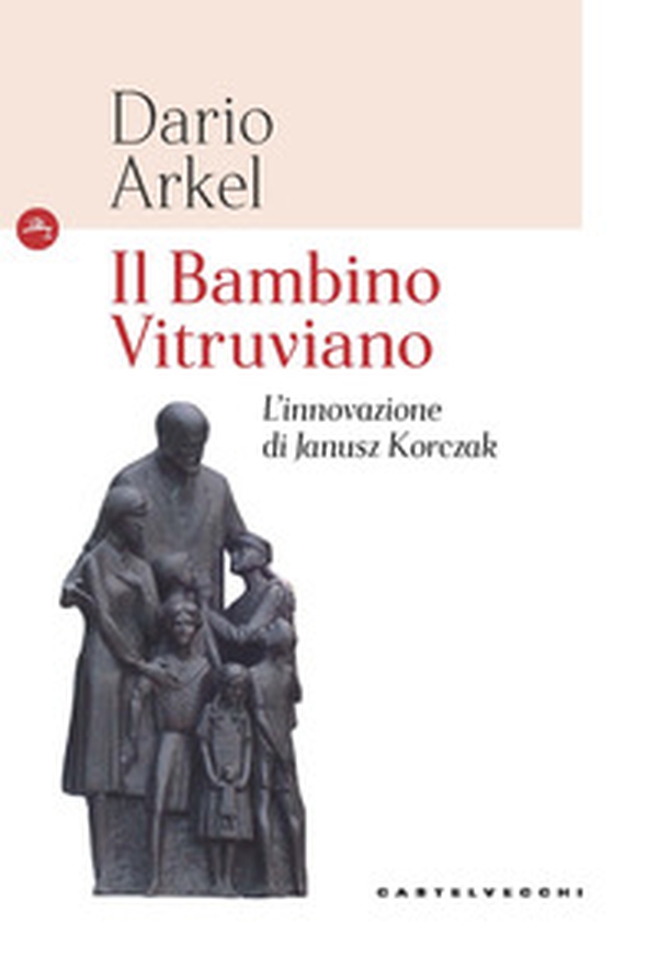 Il bambino vitruviano. L'innovazione di Janusz Korczak - Librerie.coop Il bambino vitruviano. L'innovazione di Janusz Korczak - Librerie.coop
