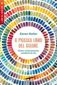 Il piccolo libro del colore. Come i colori possono cambiarti la vita - Librerie.coop