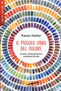Il piccolo libro del colore. Come i colori possono cambiarti la vita - Librerie.coop