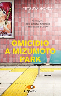 Omicidio a Mizumoto Park. Un'indagine della detective Himekawa della polizia di Tokyo - Librerie.coop
