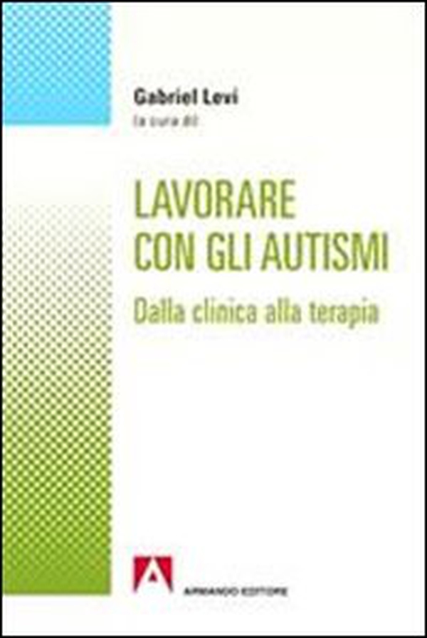 Lavorare con gli autismi. Dalla clinica alla terapia - Librerie.coop Lavorare con gli autismi. Dalla clinica alla terapia - Librerie.coop