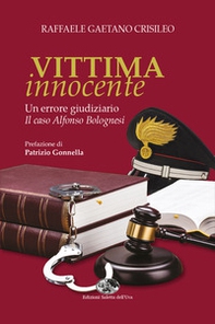 Vittima innocente. Un errore giudiziario. Il caso Alfonso Bolognesi - Librerie.coop