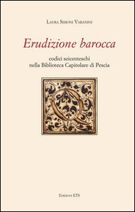 Erudizione barocca. Codici seicenteschi nella biblioteca capitolare di Pescia - Librerie.coop