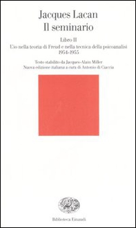 Il seminario. Libro II. L'io nella teoria di Freud e nella tecnica della psicanalisi (1954-1955) - Librerie.coop