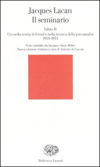 Il seminario. Libro II. L'io nella teoria di Freud e nella tecnica della psicanalisi (1954-1955) - Librerie.coop Il seminario. Libro II. L'io nella teoria di Freud e nella tecnica della psicanalisi (1954-1955) - Librerie.coop