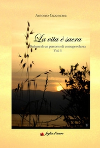 La vita è sacra. Barlumi di un percorso di consapevolezza - Vol. 1 - Librerie.coop La vita è sacra. Barlumi di un percorso di consapevolezza - Vol. 1 - Librerie.coop